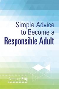 Cover image: Simple Advice to Become a Responsible Adult 9781499094725