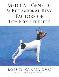Cover image: Medical, Genetic & Behavioral Risk Factors of Toy Fox Terriers 9781499095357