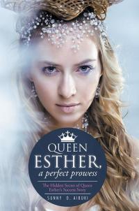 Cover image: Queen Esther, a Perfect Prowess 9781499095630