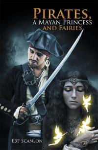Cover image: Pirates, a Mayan Princess and Fairies 9781499097627