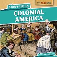 Imagen de portada: A Kid's Life in Colonial America 9781499400069