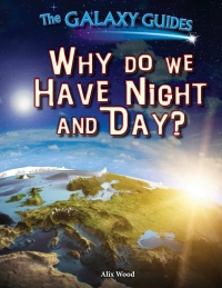 صورة الغلاف: Why Do We Have Night and Day? 9781499408508