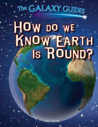 صورة الغلاف: How Do We Know Earth Is Round? 9781499408638