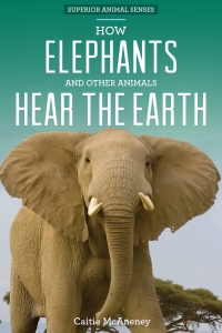 表紙画像: How Elephants and Other Animals Hear the Earth 9781499409918