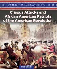 Imagen de portada: Crispus Attucks and African American Patriots of the American Revolution 9781499417395