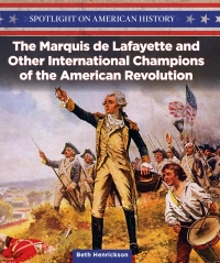 Cover image: The Marquis de Lafayette and Other International Champions of the American Revolution 9781499417456