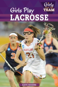 Cover image: Girls Play Lacrosse 9781499421033