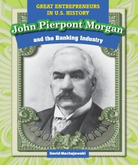 表紙画像: John Pierpont Morgan and the Banking Industry 9781499421293