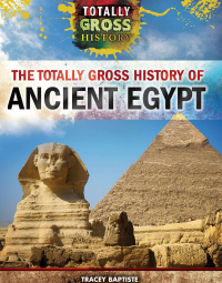 Cover image: The Totally Gross History of Ancient Egypt 9781499437546