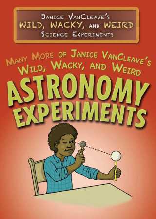Cover image: Many More of Janice VanCleave’s Wild, Wacky, and Weird Astronomy Experiments 9781499439410