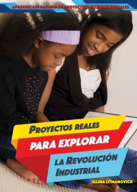 Cover image: Proyectos reales para explorar la Revolución Industrial (Real-World Projects to Explore the Industrial Revolution) 9781499440263