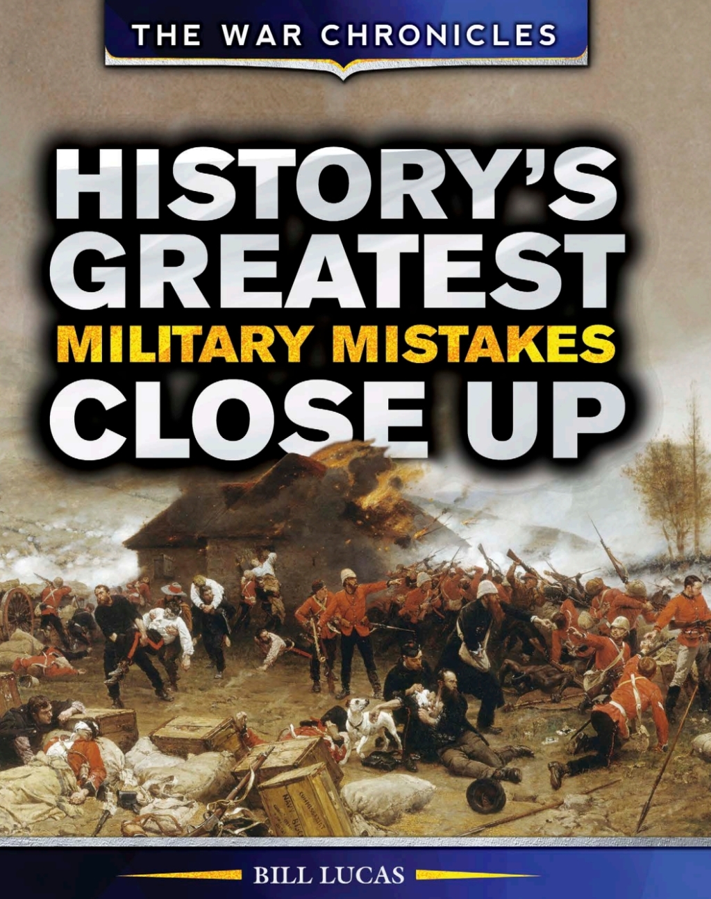 History’s Greatest Military Mistakes Close Up