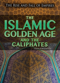 صورة الغلاف: The Islamic Golden Age and the Caliphates 9781499463408