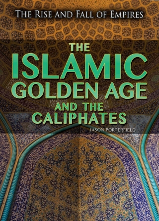 Omslagafbeelding: The Islamic Golden Age and the Caliphates 9781499463408