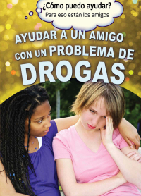 Cover image: Ayudar a un amigo con un problema de drogas (Helping a Friend With a Drug Problem) 9781499466164