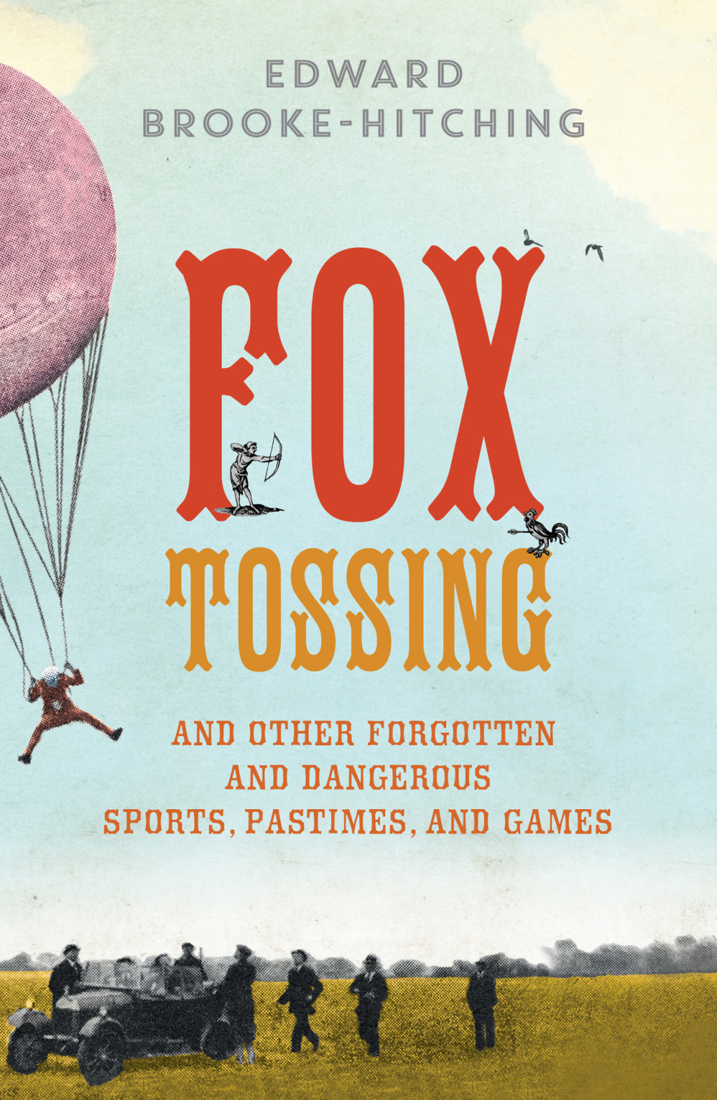 Fox Tossing And Other Forgotten and Dangerous Sports, Pastimes, and Games