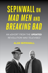 Cover image: Sepinwall On Mad Men and Breaking Bad