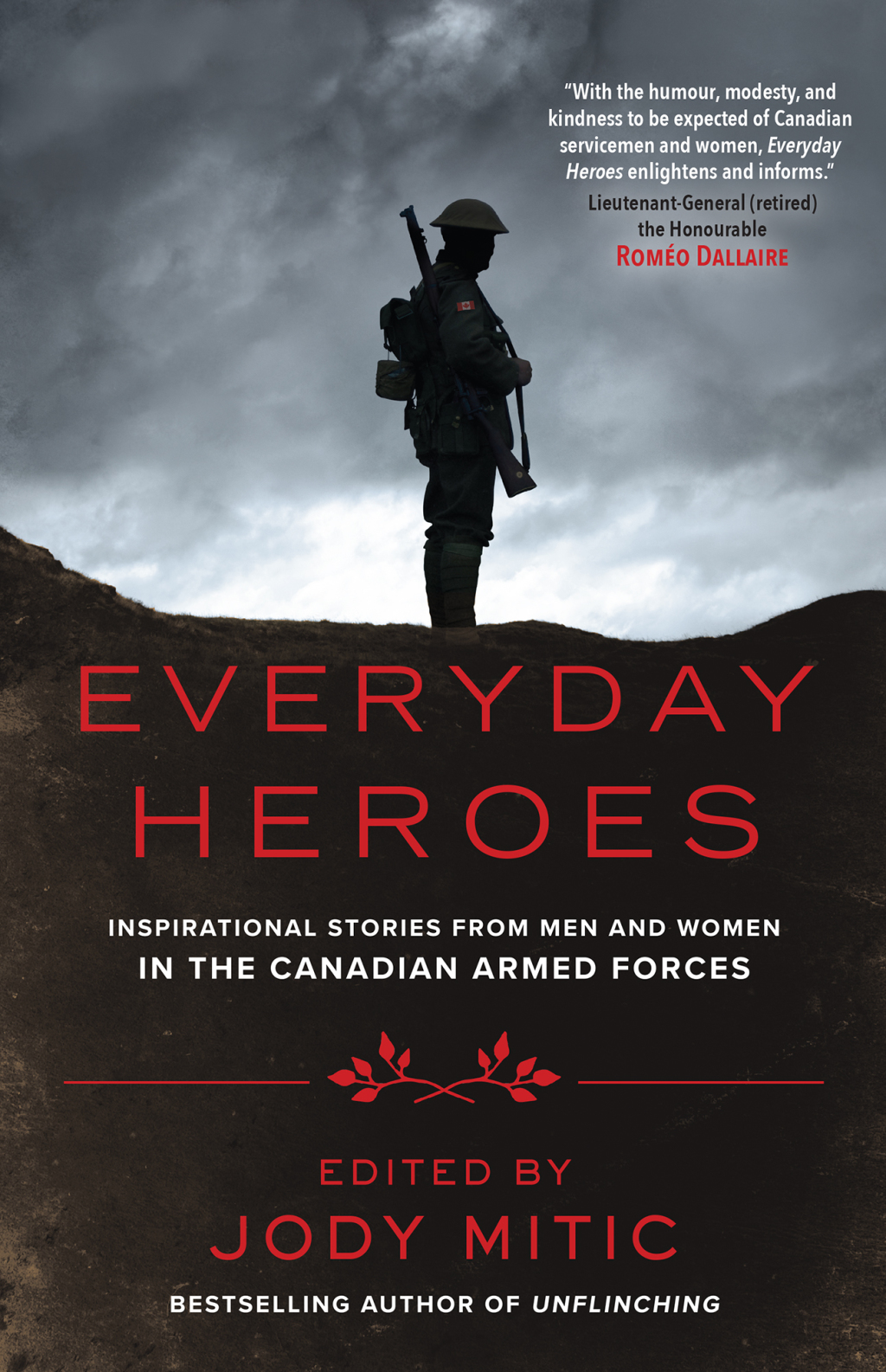 Everyday Heroes Inspirational Stories from Men and Women in the Canadian Armed Forces