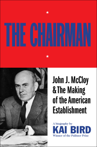 Cover image: The Chairman: John J McCloy & The Making of the American Establishment 9781501170645