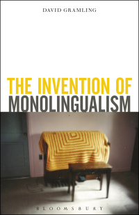 Imagen de portada: The Invention of Monolingualism 1st edition 9781501318047