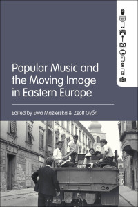 Cover image: Popular Music and the Moving Image in Eastern Europe 1st edition 9781501365027