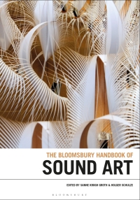 Cover image: The Bloomsbury Handbook of Sound Art 1st edition 9781501338793