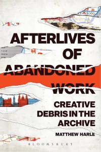 صورة الغلاف: Afterlives of Abandoned Work 1st edition 9781501339424