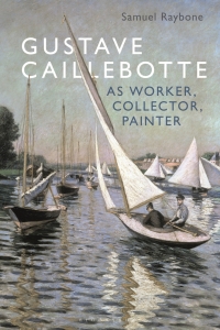 Cover image: Gustave Caillebotte as Worker, Collector, Painter 1st edition 9781501339943