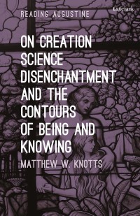 Cover image: On Creation, Science, Disenchantment and the Contours of Being and Knowing 1st edition 9781501344589