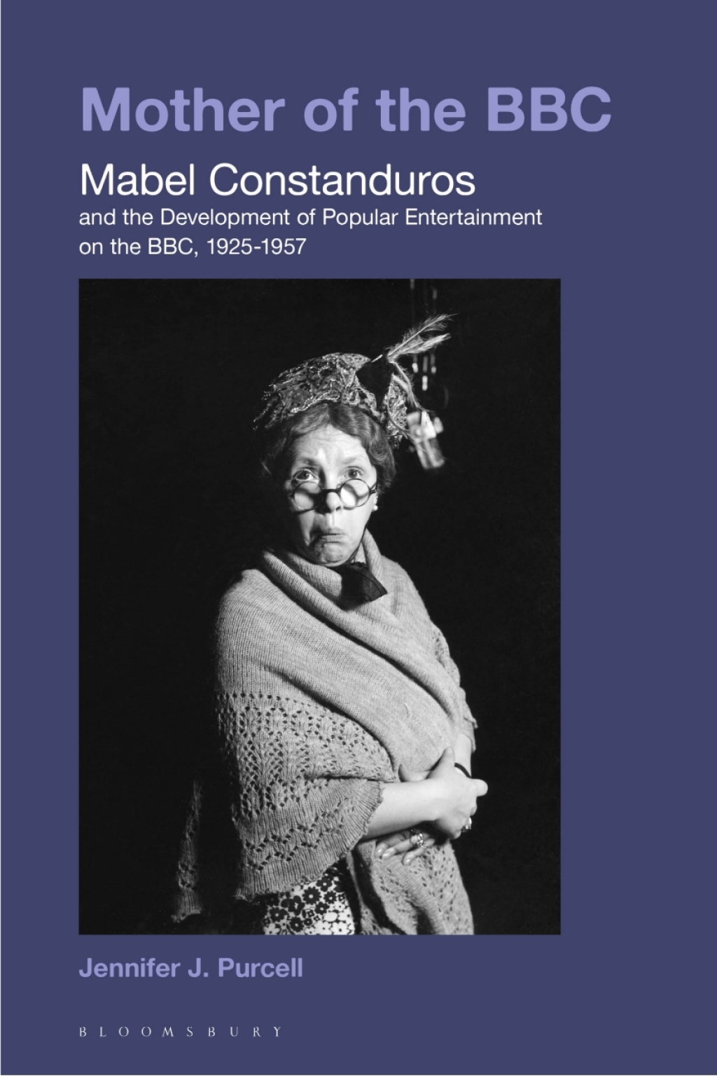 Mother of the BBC Mabel Constanduros and the Development of Popular Entertainment on the BBC, 1925-57 1st Edition