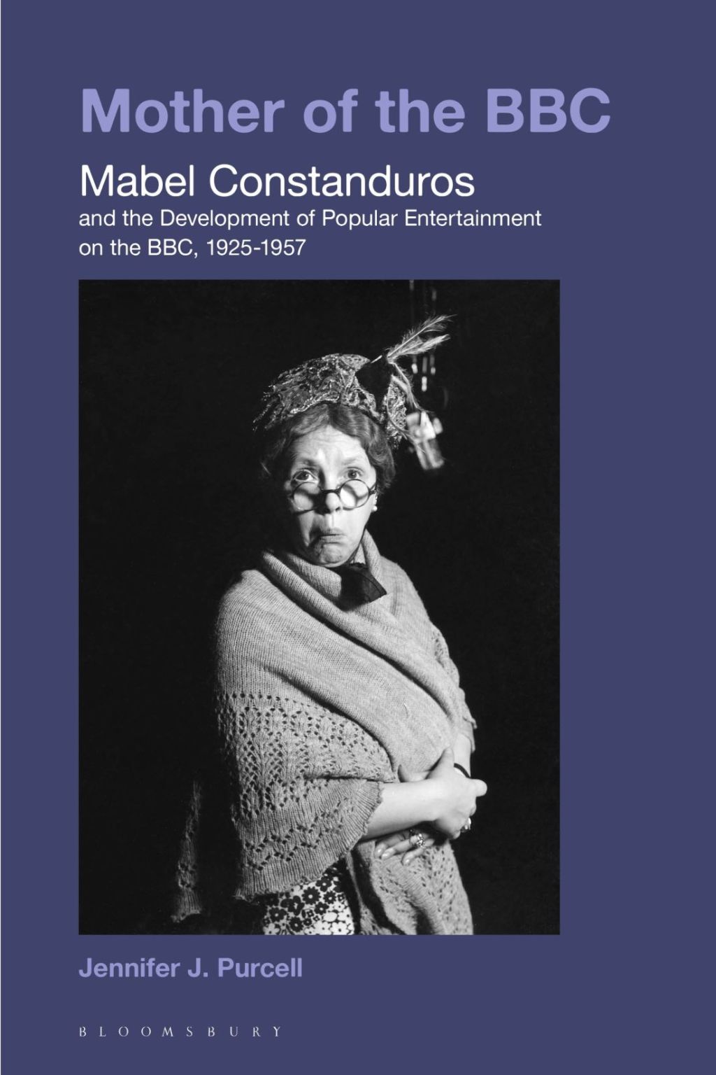 Mother of the BBC Mabel Constanduros and the Development of Popular Entertainment on the BBC, 1925-57 1st Edition