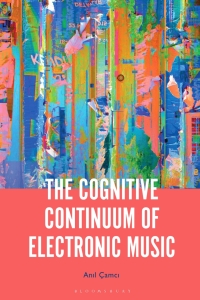 Omslagafbeelding: The Cognitive Continuum of Electronic Music 1st edition 9781501357121