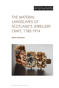 Cover image: The Material Landscapes of Scotland’s Jewellery Craft, 1780-1914 1st edition 9781501358005