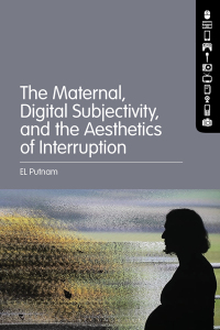 Cover image: The Maternal, Digital Subjectivity, and the Aesthetics of Interruption 1st edition 9781501392139