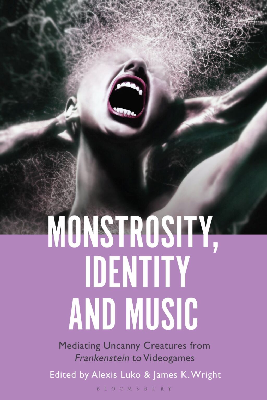 Monstrosity, Identity and Music Mediating Uncanny Creatures from Frankenstein to Videogames 1st Edition