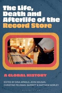 Titelbild: The Life, Death, and Afterlife of the Record Store 1st edition 9781501384509