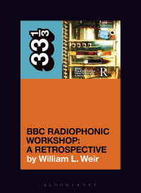 Cover image: BBC Radiophonic Workshop's BBC Radiophonic Workshop - A Retrospective 1st edition 9781501389153
