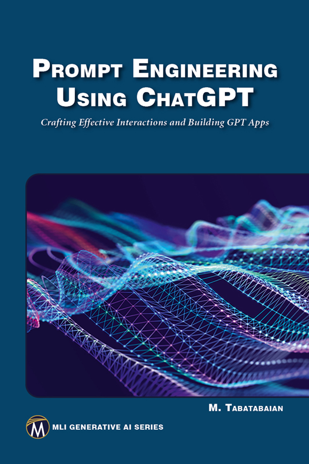 Prompt Engineering Using ChatGPT Crafting Effective Interactions and Building GPT Apps 1st Edition