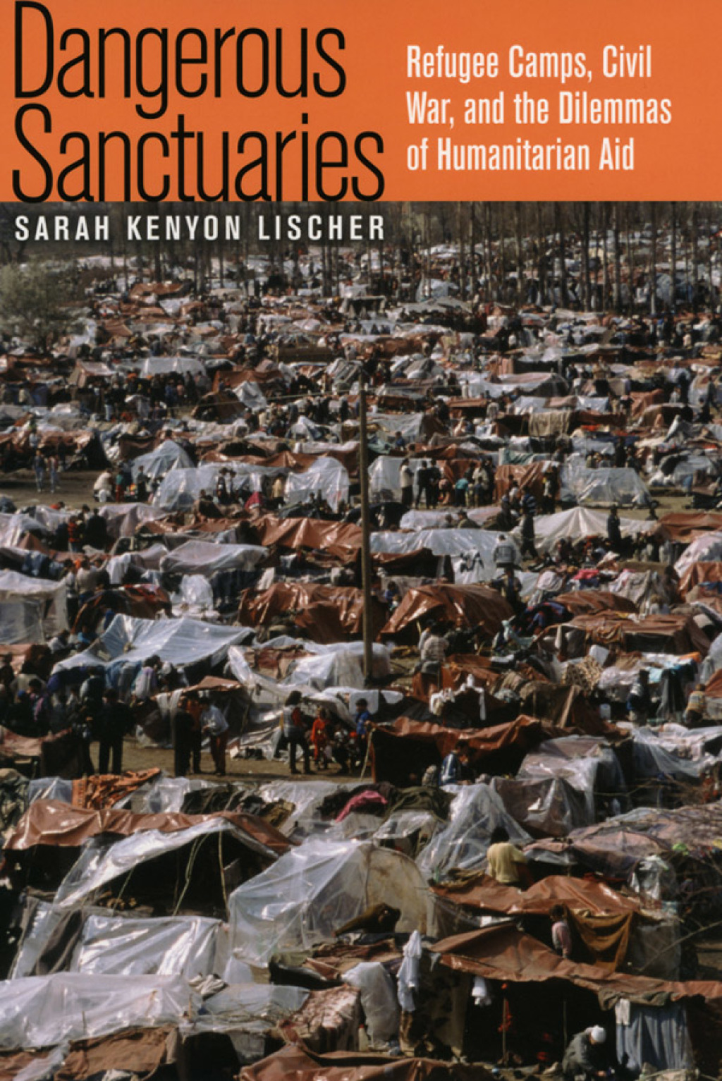 Dangerous Sanctuaries Refugee Camps, Civil War, and the Dilemmas of Humanitarian Aid 1st Edition
