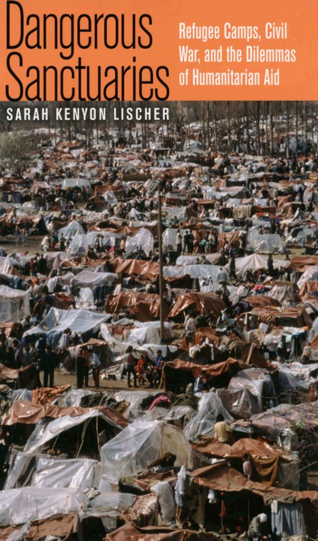 Dangerous Sanctuaries Refugee Camps, Civil War, and the Dilemmas of Humanitarian Aid 1st Edition