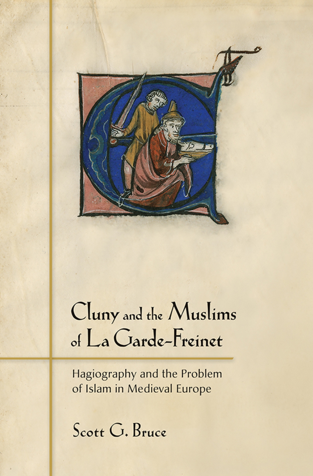 Cluny and the Muslims of La Garde-Freinet Hagiography and the Problem of Islam in Medieval Europe 1st Edition