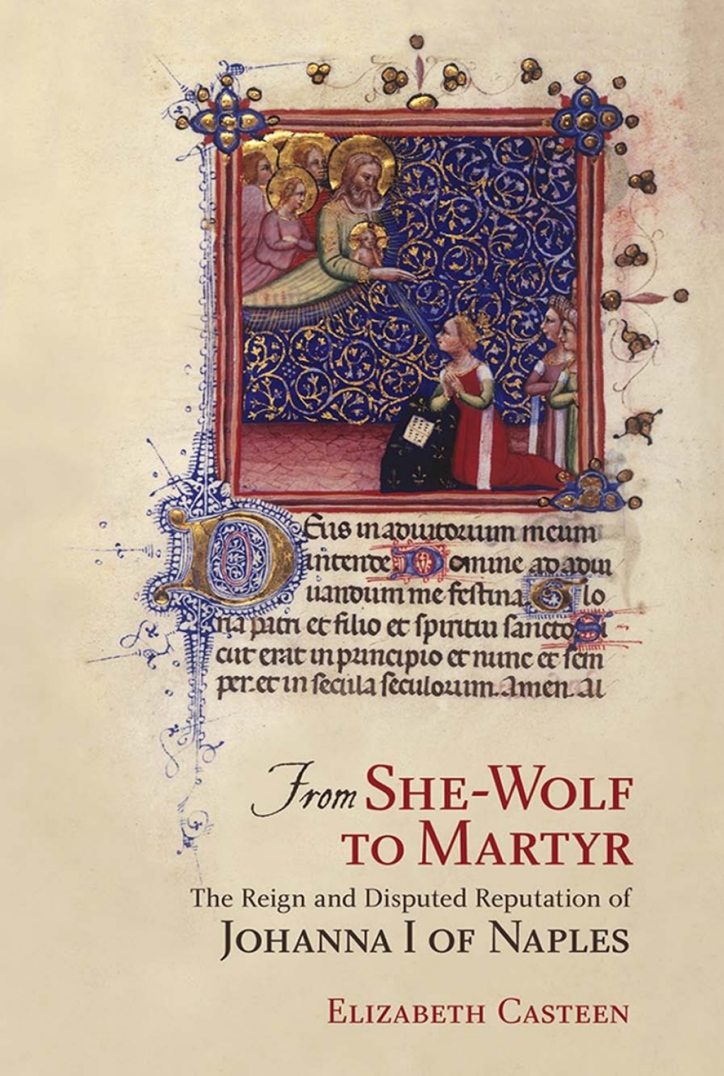 From She-Wolf to Martyr The Reign and Disputed Reputation of Johanna I of Naples 1st Edition