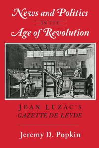 Imagen de portada: News and Politics in the Age of Revolution 1st edition 9780801423017