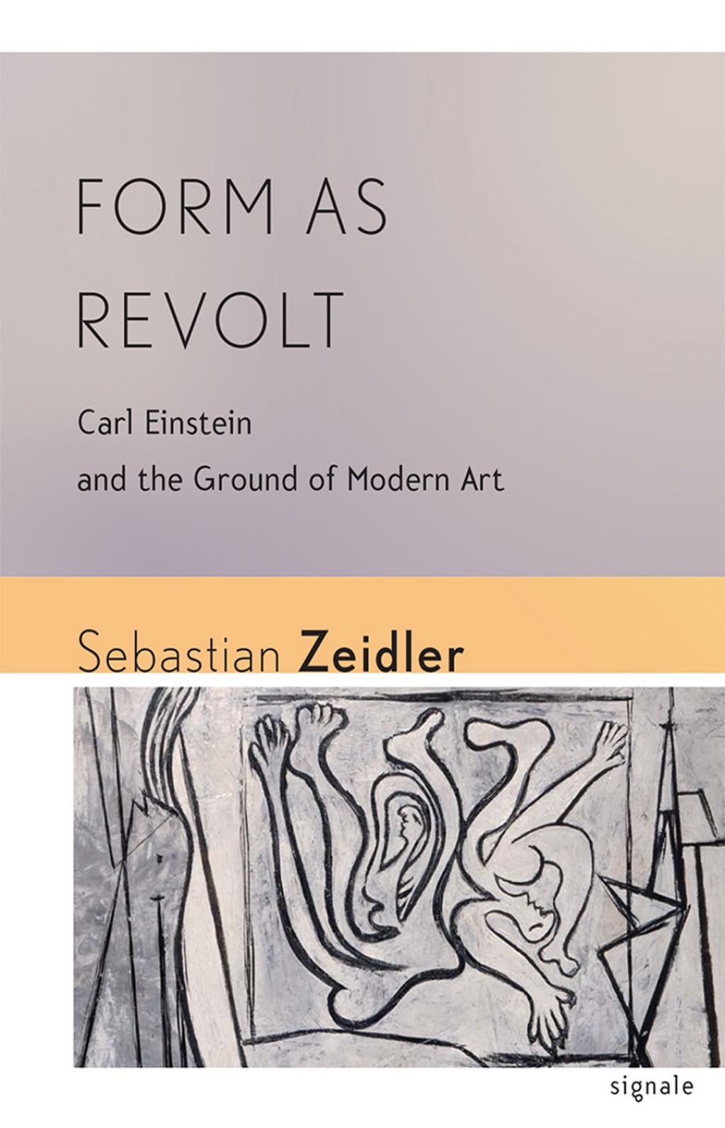 Form as Revolt Carl Einstein and the Ground of Modern Art 1st Edition