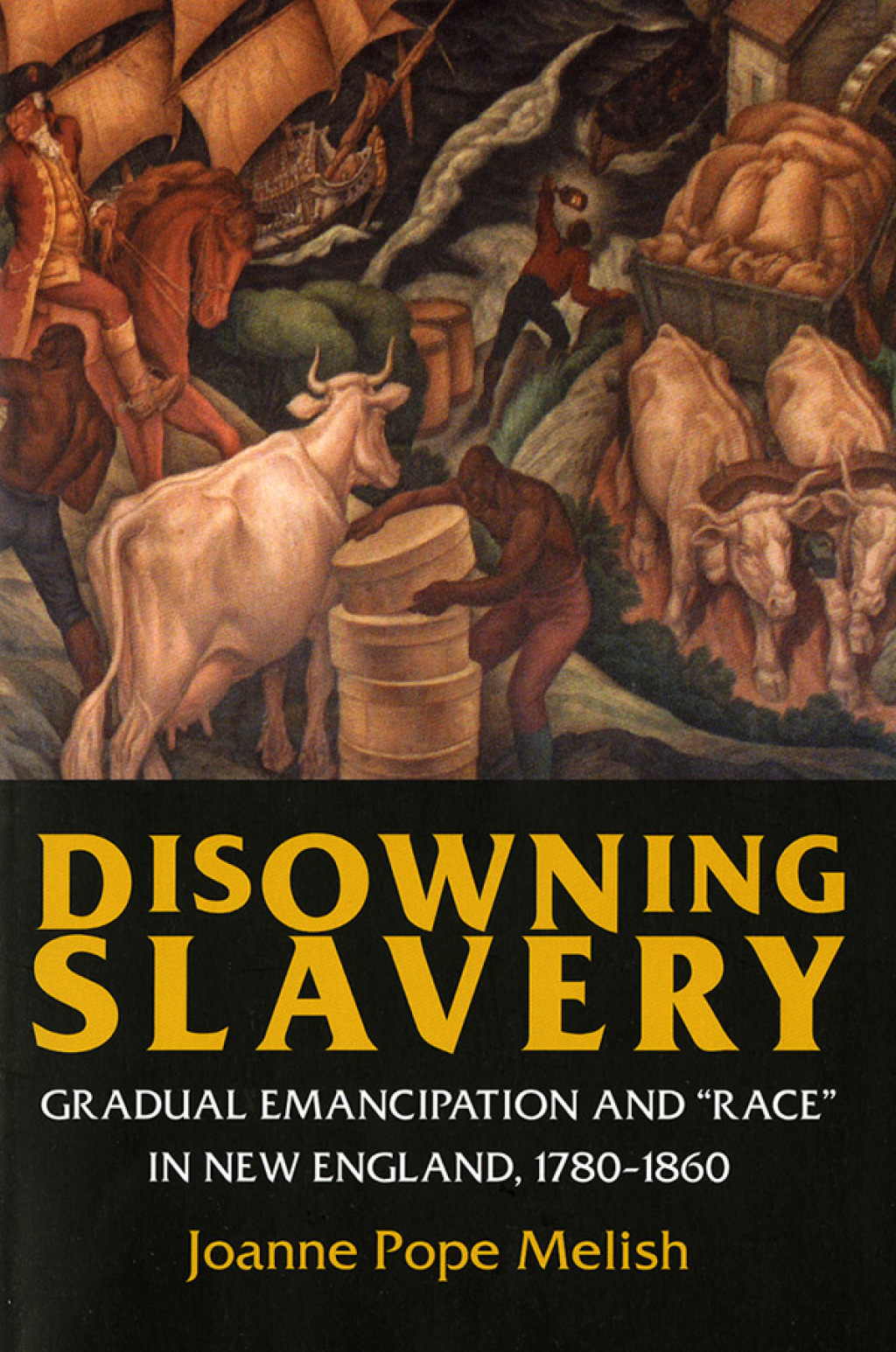 Disowning Slavery Gradual Emancipation and “Race” in New England, 1780–1860