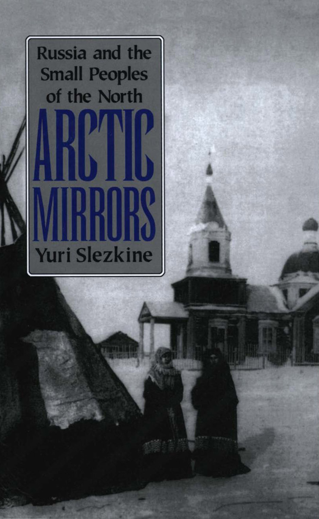 Arctic Mirrors Russia and the Small Peoples of the North