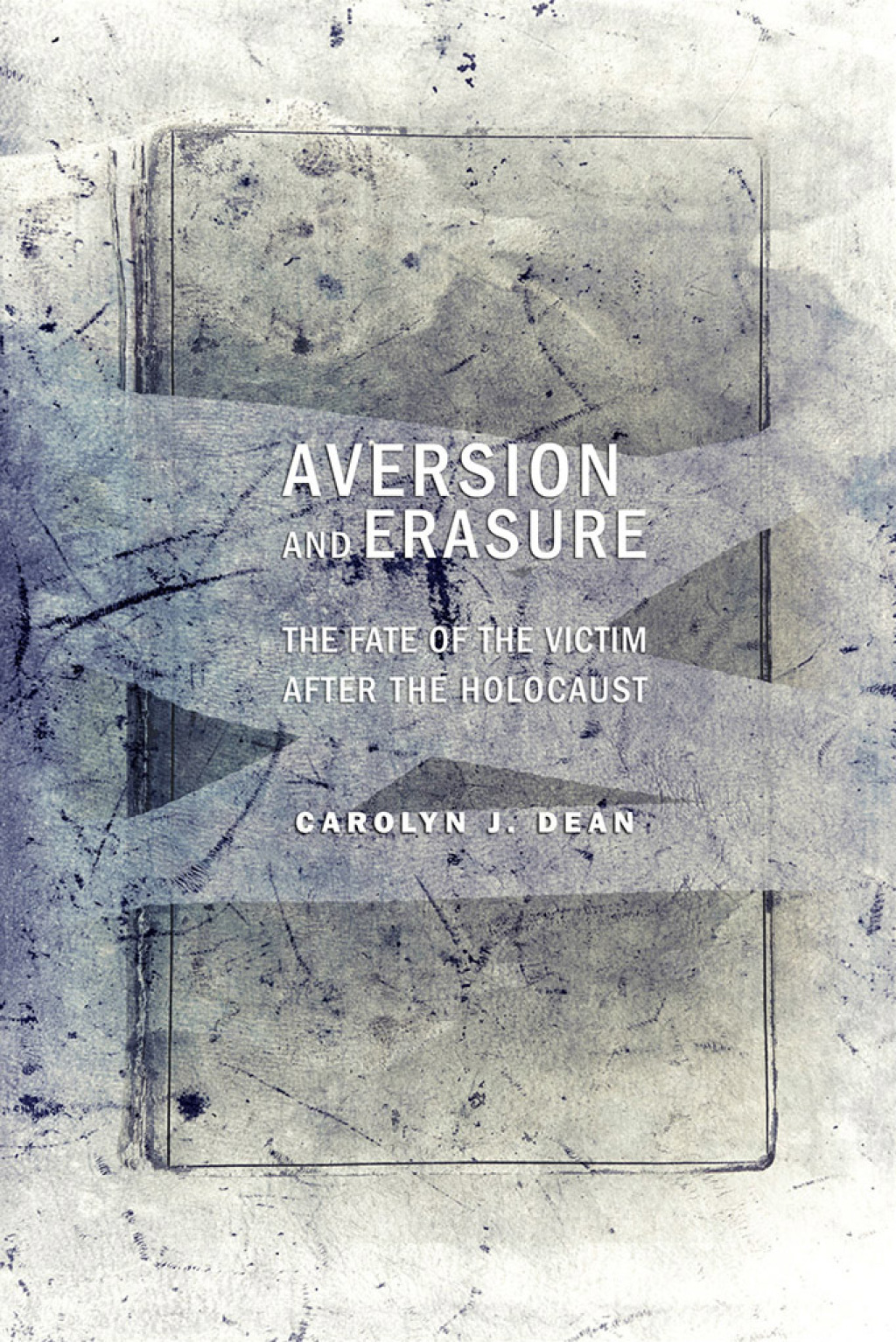 Aversion and Erasure The Fate of the Victim after the Holocaust