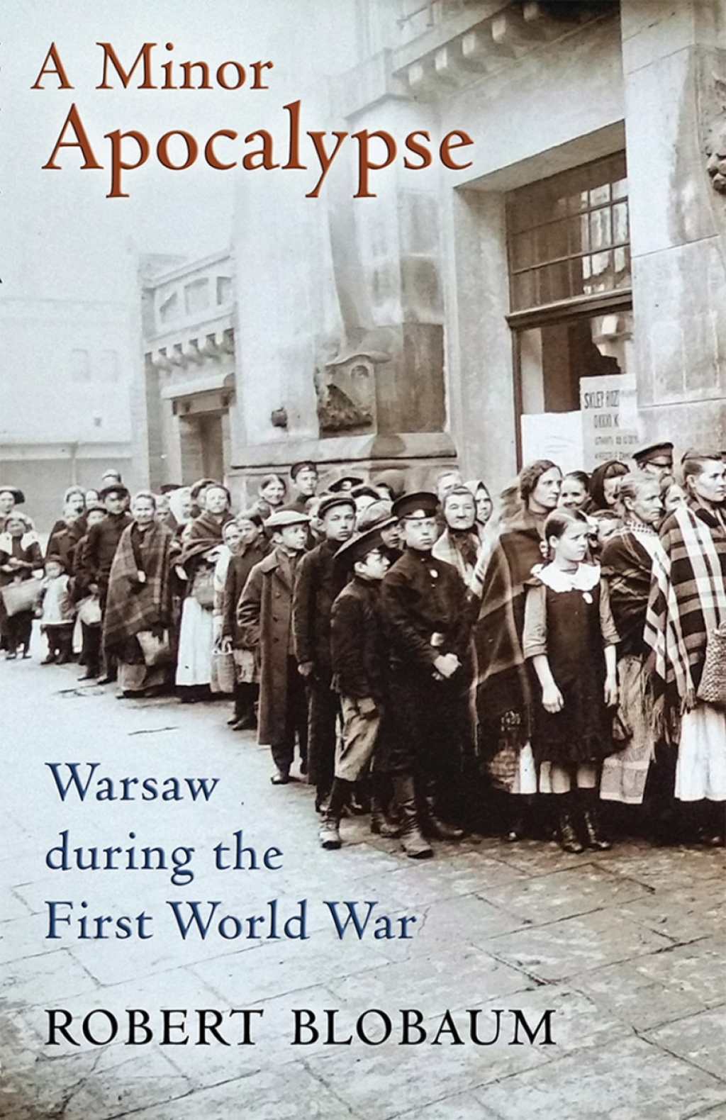 A Minor Apocalypse Warsaw during the First World War 1st Edition