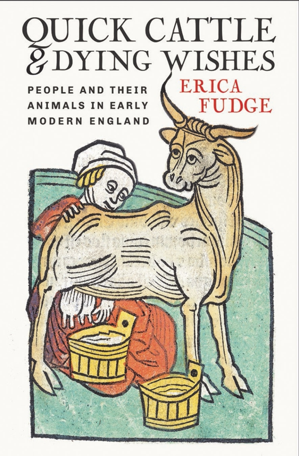 Quick Cattle and Dying Wishes People and Their Animals in Early Modern England