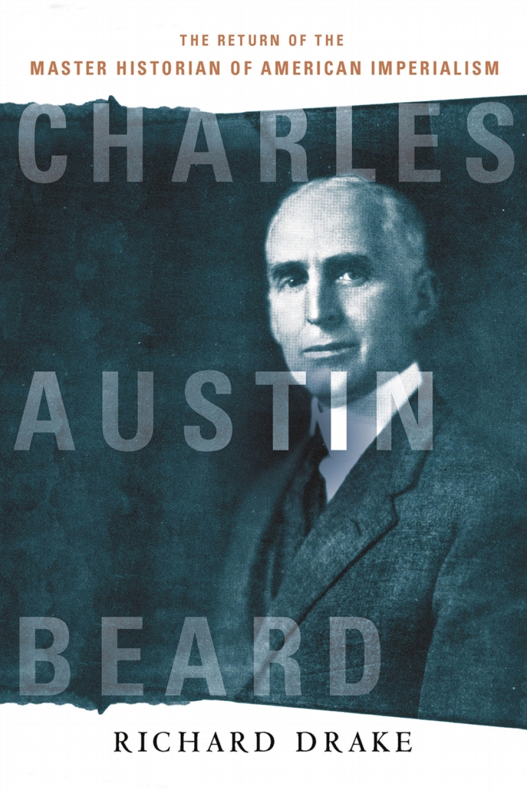 Charles Austin Beard The Return of the Master Historian of American Imperialism